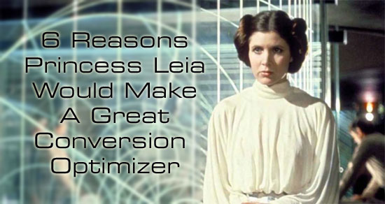 6 Reasons Why Princess Leia Would Make A Great Conversion Optimizer