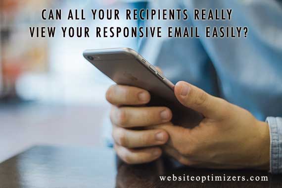 Can All Your Recipients Really View Your Responsive Email Easily?