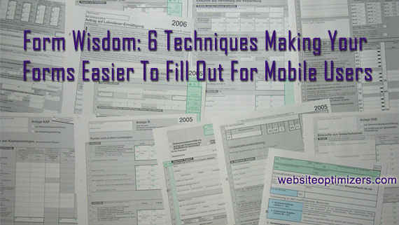 Form Wisdom: 6 Techniques Making Your Forms Easier To Fill Out For Mobile Users